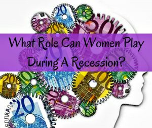 What Role Can Women Play During A Recession?