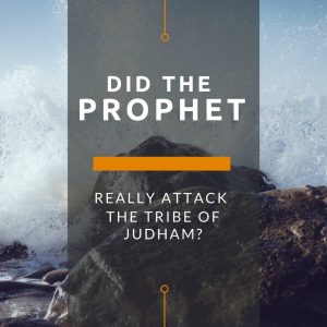 Did the Prophet Really Attack the Tribe of Judham?
