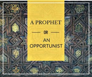 Was Muhammad A Prophet Or An Opportunist?