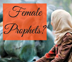 Were There Any Female Prophets According to Islam?