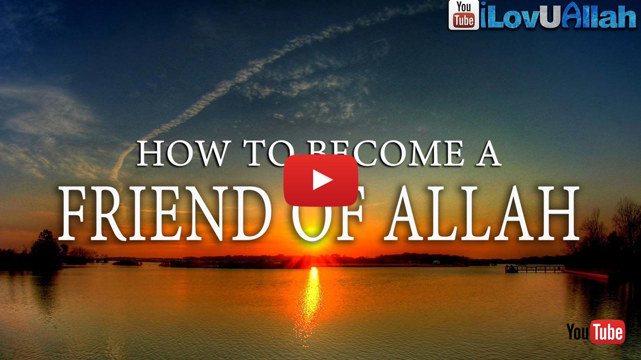 How To Become A Friend To Allah