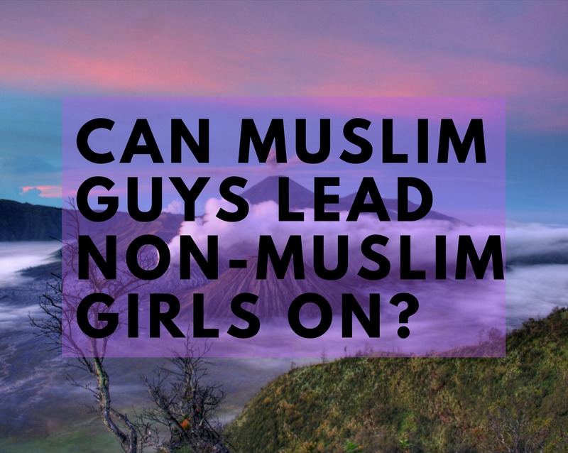 Can Muslim Guys Lead Non-Muslim Girls On? | About Islam