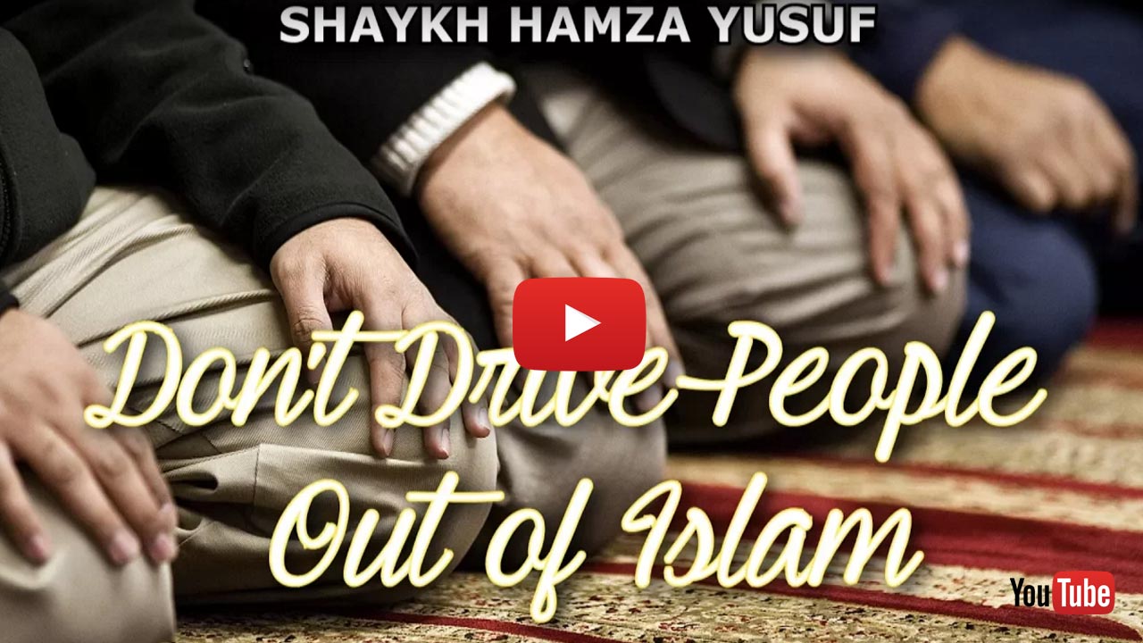 Don't Drive People Out Of Islam