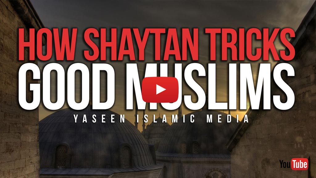 How Shaytan Tricks Good Muslims