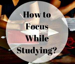 How to Focus While Studying?