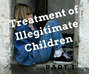 How Should Illegitimate Children Be Treated? Part 1