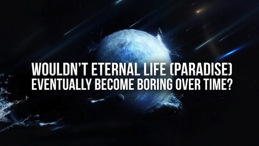 Wouldn't Eternal Life in Paradise Be Boring?