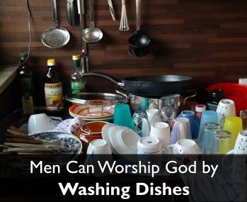 Men Can Worship God by Washing Dishes