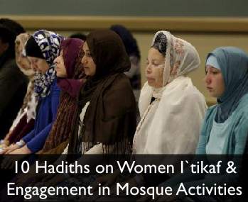 10 Hadiths About Women I`tikaf and Engagement in Mosque Activities