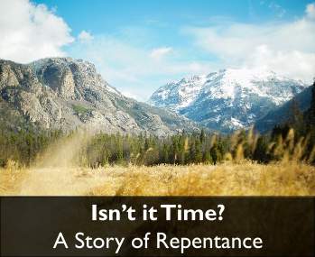 Isn’t it Time? A Story of Repentance